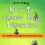 How to Change Your Lifestyle: The Incredible Story of Agnes The Ant and Fred The Anteater